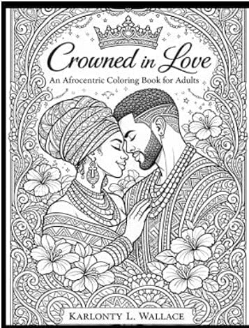 Crowned in Love: An Afrocentric Coloring Book for Adults PAWSATIVE PARTNERSHIPS LLC 